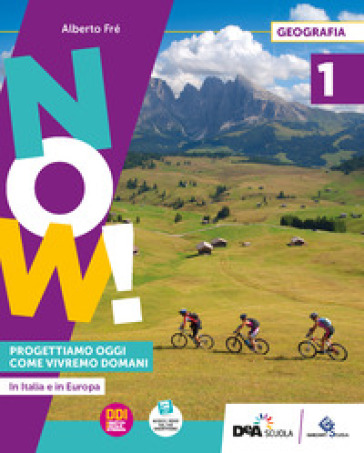 Now! Progettiamo oggi come vivremo domani. Con Regioni, Atlante operativo, Agenda per lo sviluppo sostenibile. Per la Scuola media. Con e-book. Con espansione online. Vol. 1-0