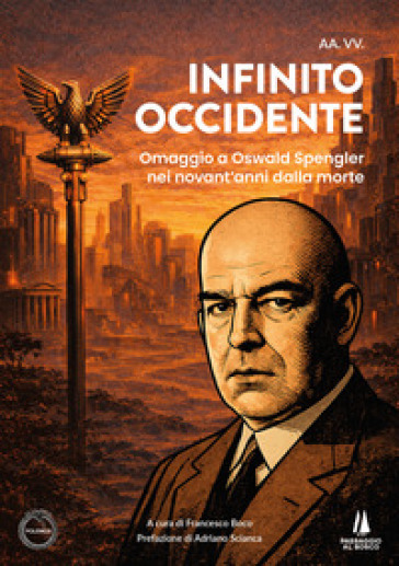 Infinito Occidente. Omaggio a Oswald Spengler nei novant'anni dalla morte