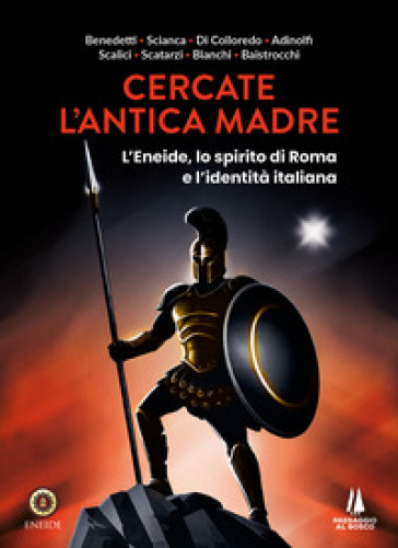 Cercate l'antica madre. L'Eneide, lo spirito di Roma e l'identità italiana