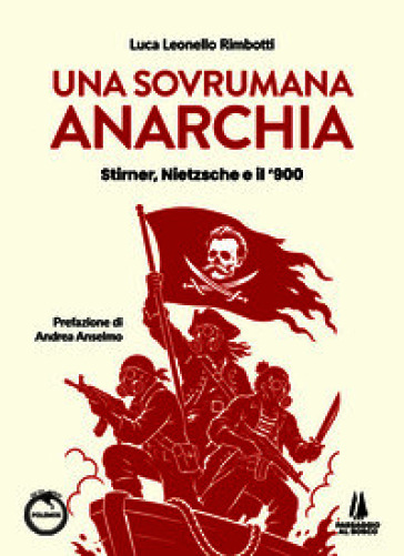 Una sovrumana anarchia. Stirner, Nietzsche e il '900
