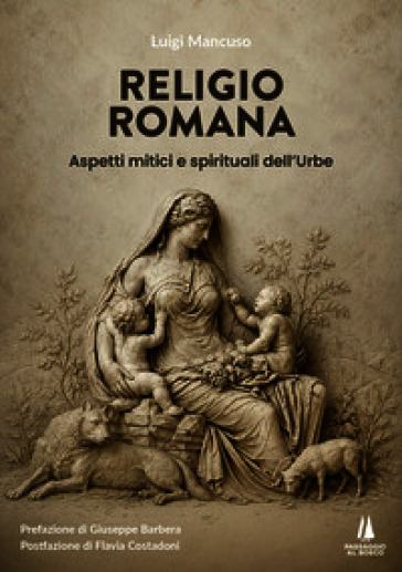 Religio Romana. Aspetti mitici e spirituali dell'Urbe