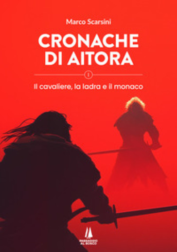 Cronache di Aitora. Il cavaliere, la ladra e il monaco. Vol. 1