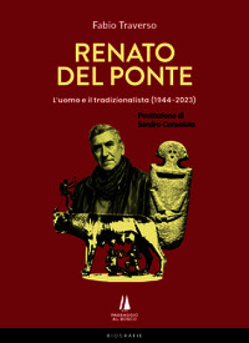 Renato Del Ponte. L'uomo e il tradizionalista (1944-2023)