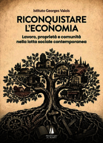Riconquistare l'economia. Lavoro, proprietà e comunità nella lotta sociale contemporanea