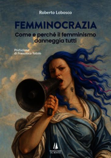 Femminocrazia. Come e perché il femminismo danneggia tutti