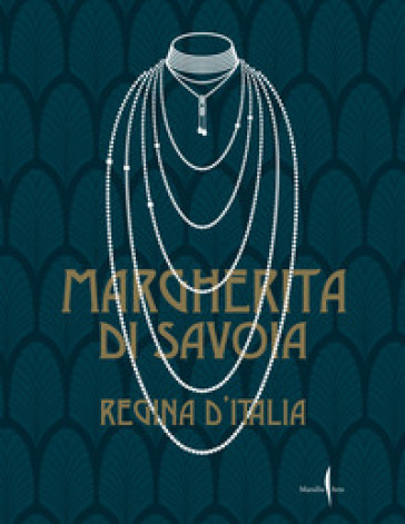 Margherita di Savoia regina d'Italia. Ediz. a colori