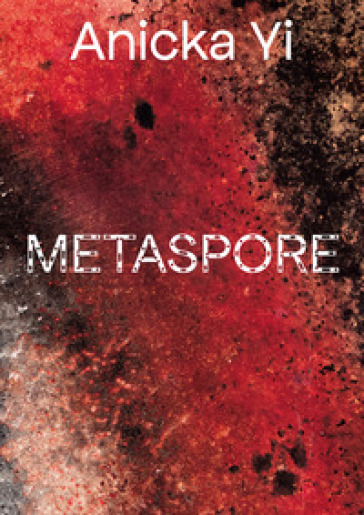 Annicka Yi. Metaspore. Ediz. a colori