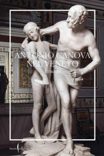 Antonio Canova nel Veneto. Itinerari. Ediz. a colori