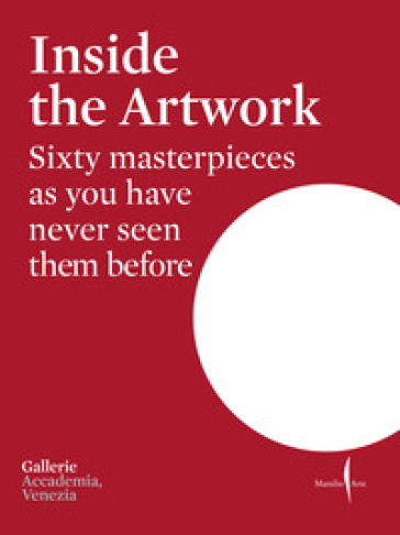 Inside the artwork. Sixty masterpieces as you have never seen them before. Ediz. a colori