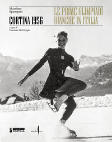 Cortina 1956. Le prime olimpiadi bianche in Italia. Ediz. a colori