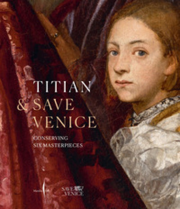Tiziano & Save Venice. Sei capolavori restaurati. Ediz. inglese