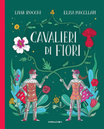 Cavalieri di fiori. Ediz. a colori