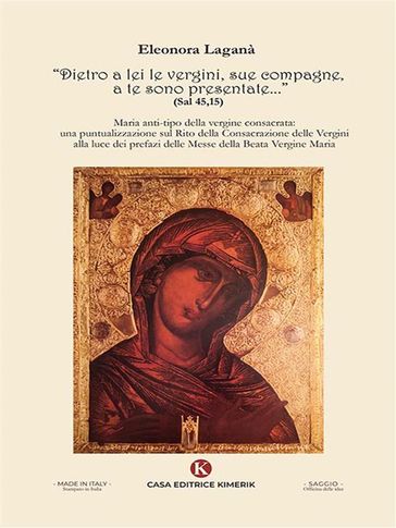 "Dietro a lei le vergini, sue compagne, a te sono presentate... (Sal 45,15)