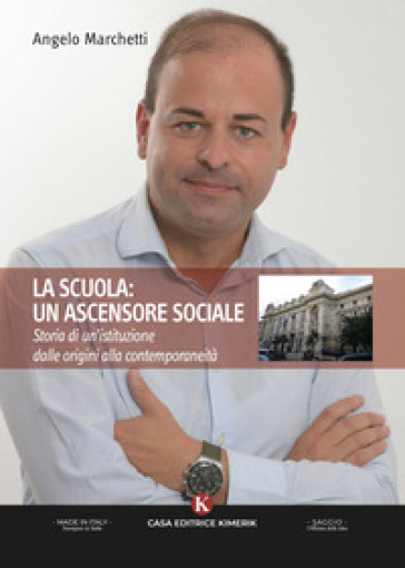 La scuola: un ascensore sociale. Storia di un'istituzione dalle origini alla contemporaneit&amp;agrave