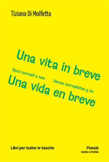 Una vita in breve. Versi surreali e non-Una vida en breve. Versos surrealistas y no. Ediz. bilingue-0
