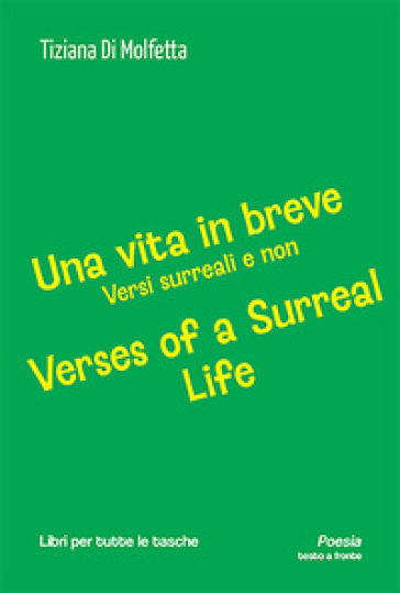Una vita in breve. Versi surreali e non-Verses of a surreal life. Ediz. bilingue-0