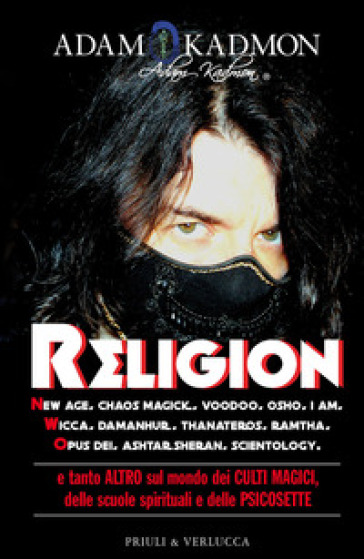Religion. New Age, Chaos Magick, Voodoo, Osho, I AM, Wicca, Damanhur, Thanateros, Ramtha, Opus Dei, Ashtar Sheran, Scientology e tanto altro sul mondo