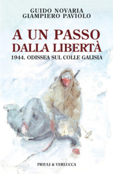A un passo dalla libertà. 1944. Odissea sul colle Galisia