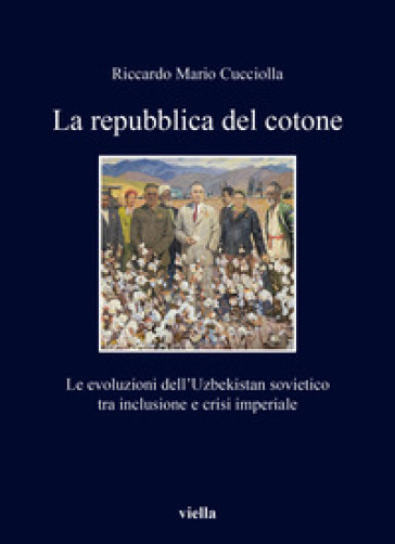 La repubblica del cotone. Le evoluzioni dell'Uzbekistan sovietico tra inclusione e crisi imperiale-0