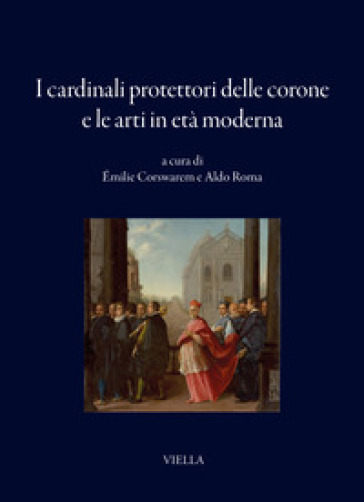 I cardinali protettori delle corone e le arti in età moderna
