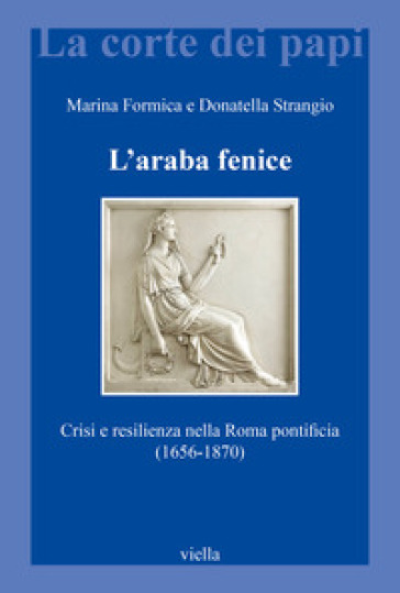 L'araba fenice. Crisi e resilienza nella Roma pontificia (1656-1870)
