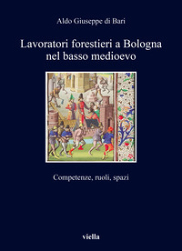 Lavoratori forestieri a Bologna nel basso Medioevo. Competenze, ruoli, spazi