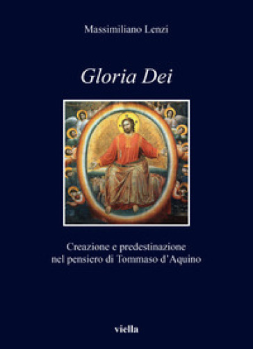 «Gloria dei». Creazione e predestinazione nel pensiero di Tommaso d'Aquino