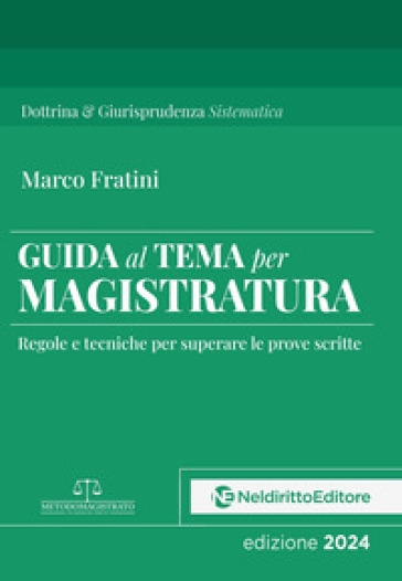 Guida al tema per Magistratura. Regole e tecniche per superare le prove scritte. Nuova ediz.