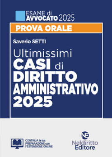 Ultimissimi casi di Diritto Amministrativo per l'esame di Avvocato 2025. Con espansione online