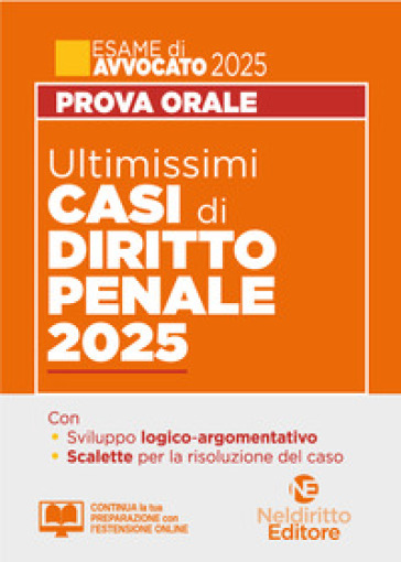 Ultimissimi casi di diritto penale per la prova orale dell'esame di avvocato 2025. Con estensione online