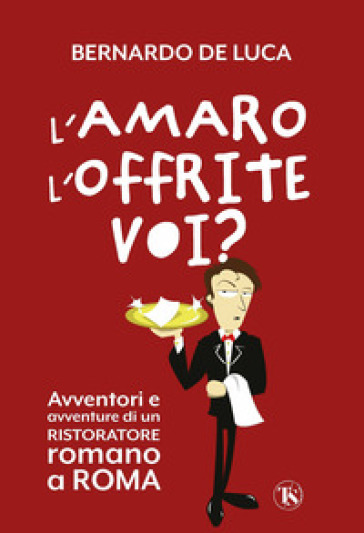 L'amaro l'offrite voi? Avventori e avventure di un ristoratore romano a Roma-0