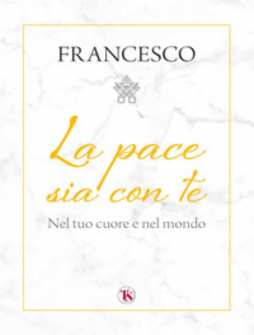 La pace sia con te. Nel tuo cuore e nel mondo