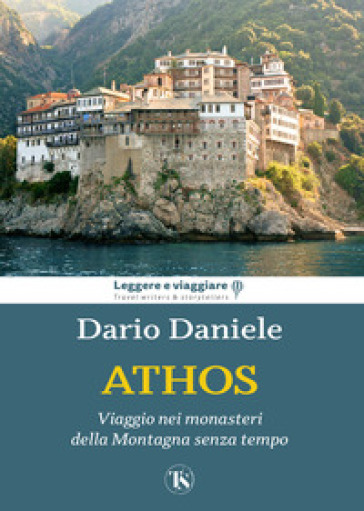 Athos. Viaggio Nei Monasteri Della Montagna Senza Tempo