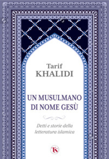 Un musulmano di nome Gesù. Detti e storie della letteratura islamica