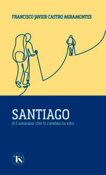 Santiago. Il cammino che ti cambia la vita
