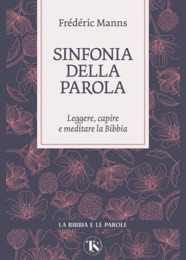Sinfonia della parola. Leggere, capire e meditare la Bibbia