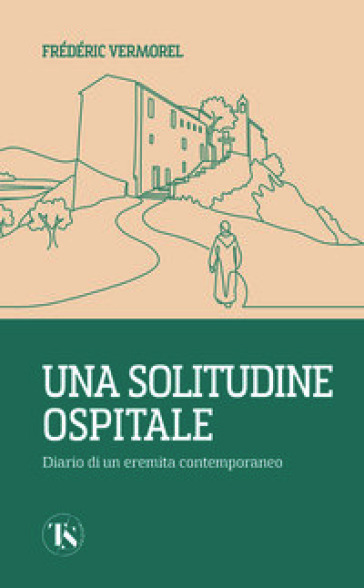 Una solitudine ospitale. Diario di un eremita contemporaneo