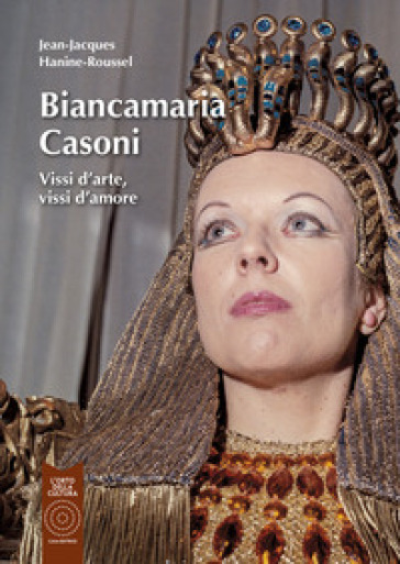Biancamaria Casoni. Vissi d'arte, vissi d'amore. Ediz. illustrata