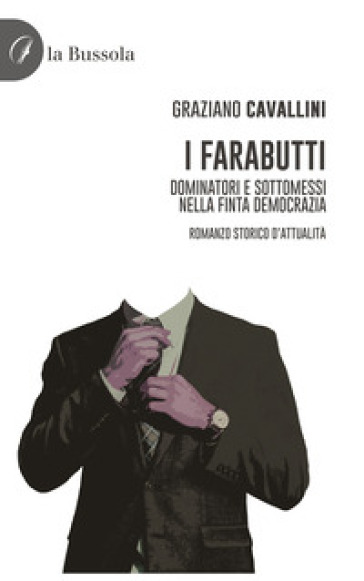 I farabutti. Dominatori e sottomessi nella finta democrazia-0