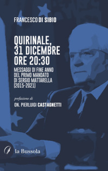 Quirinale, 31 dicembre ore 20:30. I messaggi di fine anno del primo mandato di Sergio Mattarella (2015-2021)