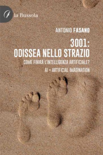 3001: odissea nello strazio. Come finirà l'Intelligenza Artificiale? AI: Artificial Imagination