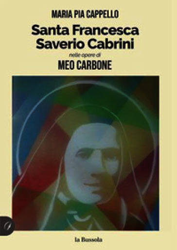 Santa Francesca Saverio Cabrini nelle opere di Meo Carbone
