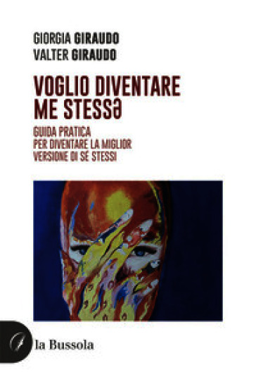 Voglio diventare me stess¿. Guida pratica per diventare la miglior versione di sé stessi
