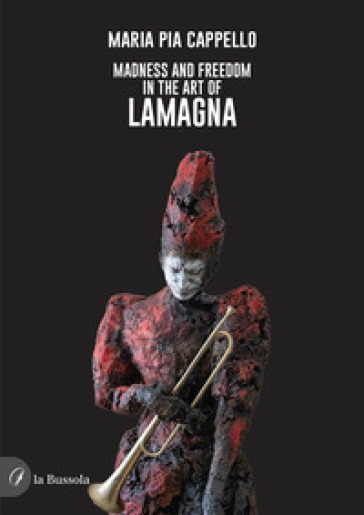 Madness and freedom in the art of Lamagna