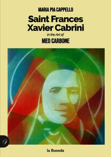 Saint Frances Xavier Cabrini. In the art of Meo Carbone