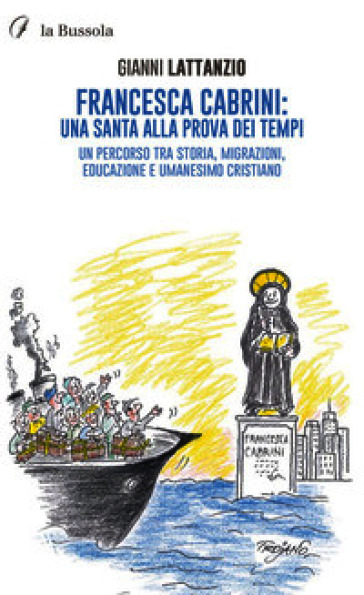 Francesca Cabrini: una santa alla prova dei tempi. Un percorso tra storia, migrazioni, educazione e umanesimo cristiano. Nuova ediz.