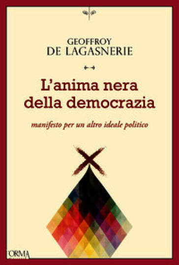 L'anima nera della democrazia. Manifesto per un altro ideale politico
