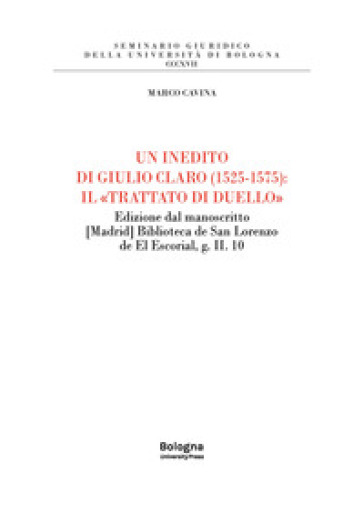 Un inedito di Giulio Claro (1525-1575): il «Trattato di duello». Edizione dal manoscritto [Madrid] Biblioteca de San Lorenzo de El Escorial, g. II. 10