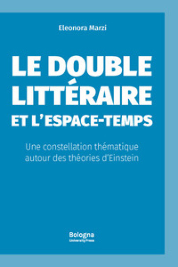 Le double littéraire et l¿espace-temps. Une constellation thématique autour des théories d¿Einstein-0