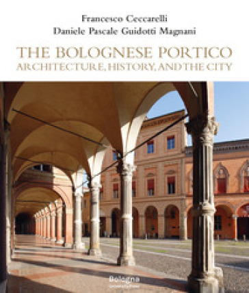 The Bolognese Portico. Architecture, history, and the city